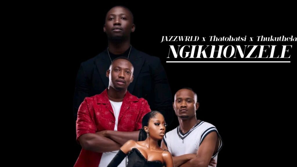 Ningikhonzele by JAZZWRLD Ft. Thatohatsi & Thukuthela Mp3 Download
